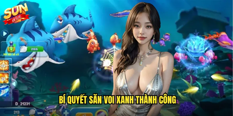 Bí quyết săn Voi Xanh thành công