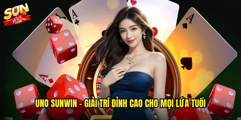 Uno Sunwin - Giải trí đỉnh cao cho mọi lứa tuổi